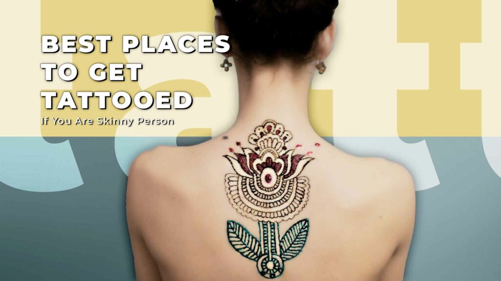 Best Tattoo Locations for Skinny People: Tips for Choosing the Perfect Spot