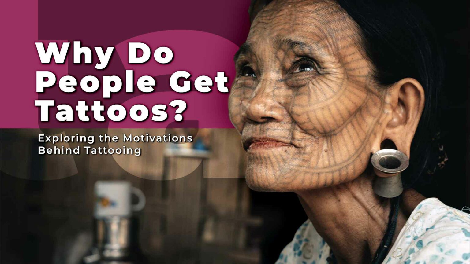 Why Do People Get Tattoos? Exploring the Motivations Behind Tattooing